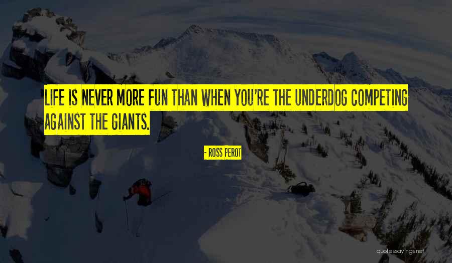 The Underdog Quotes By Ross Perot The Underdog Quotes By Ross Perot