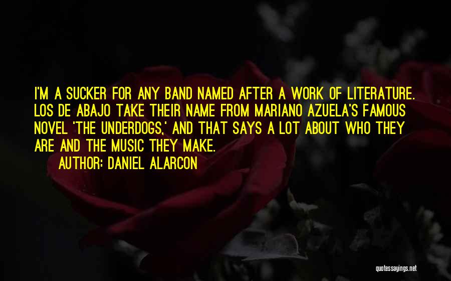 The Underdogs Azuela Quotes By Daniel Alarcon
