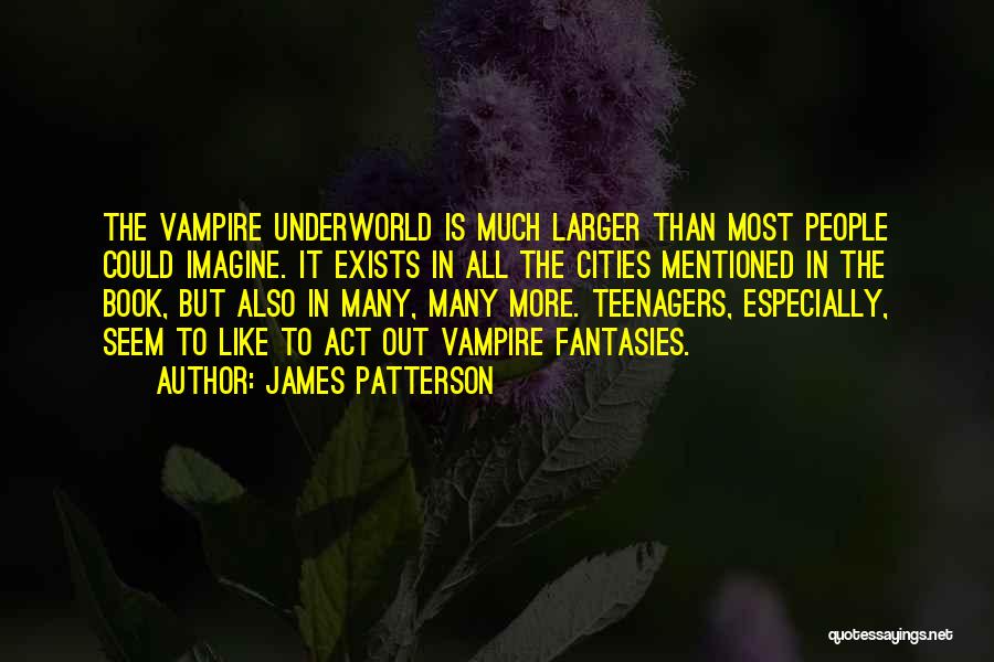 The Underworld Quotes By James Patterson