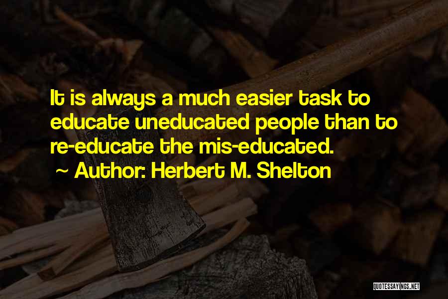 The Uneducated Quotes By Herbert M. Shelton