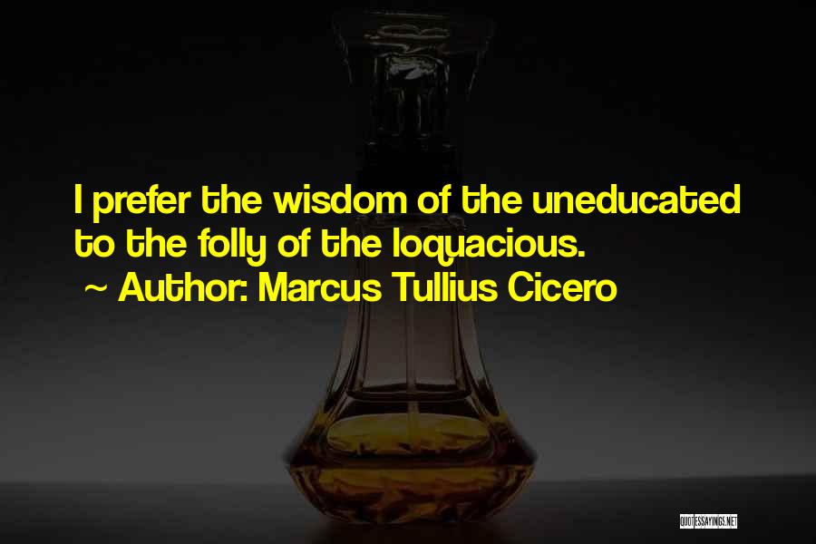 The Uneducated Quotes By Marcus Tullius Cicero