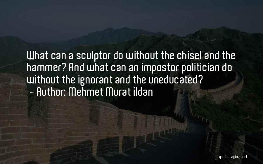 The Uneducated Quotes By Mehmet Murat Ildan