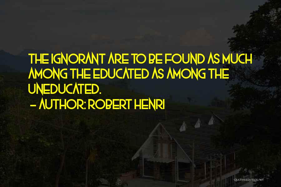 The Uneducated Quotes By Robert Henri