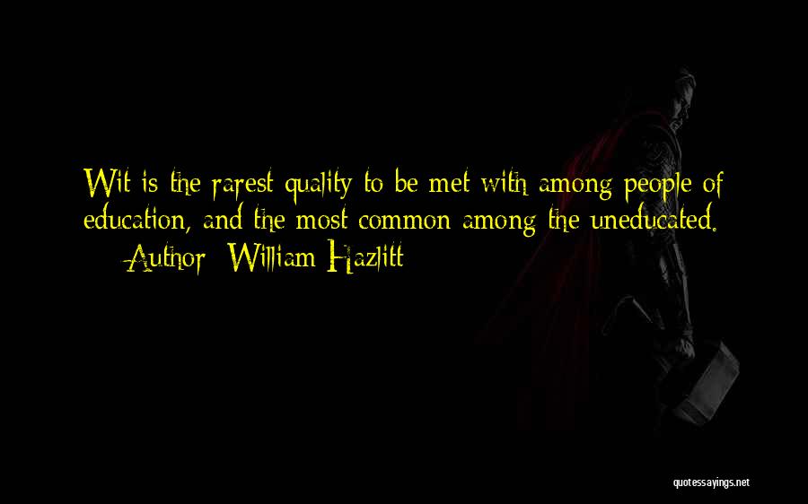 The Uneducated Quotes By William Hazlitt