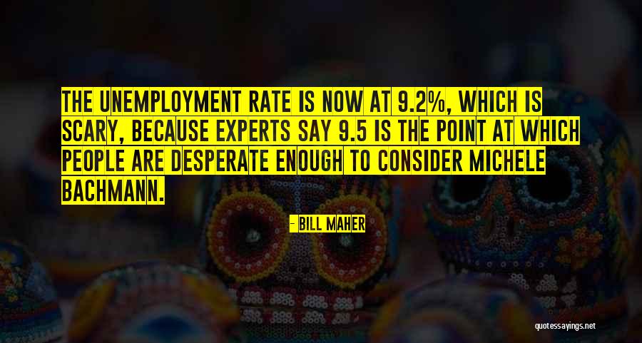 The Unemployment Rate Quotes By Bill Maher The Unemployment Rate Quotes By Bill Maher