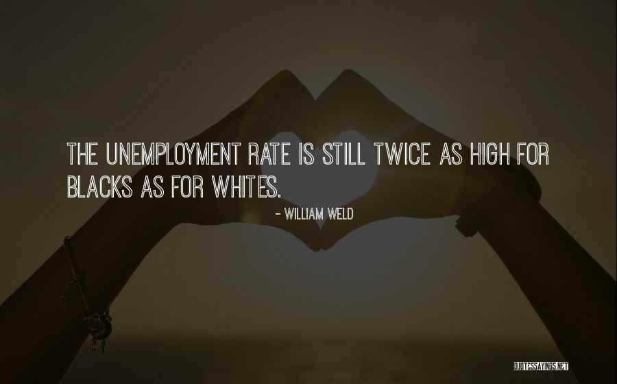 The Unemployment Rate Quotes By William Weld The Unemployment Rate Quotes By William Weld