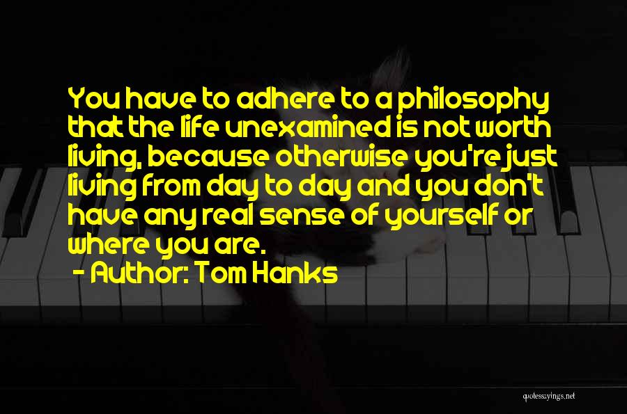 The Unexamined Life Is Not Worth Living Quotes By Tom Hanks