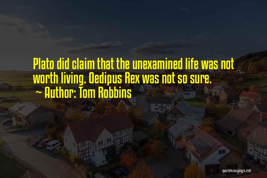 The Unexamined Life Is Not Worth Living Quotes By Tom Robbins