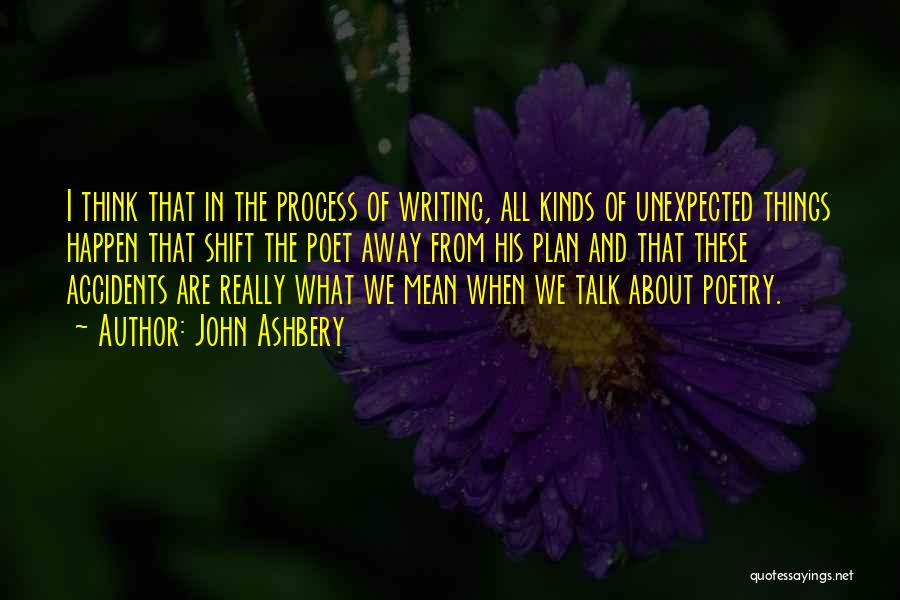 The Unexpected Things Quotes By John Ashbery