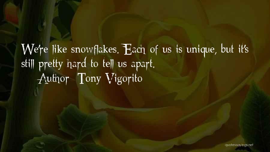 The Uniqueness Of Snowflakes Quotes By Tony Vigorito