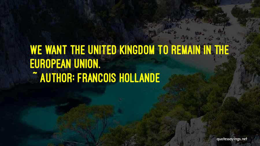 The United Kingdom Quotes By Francois Hollande