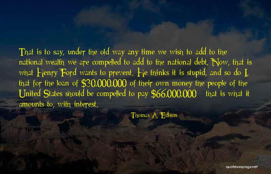 The United States Debt Quotes By Thomas A. Edison The United States Debt Quotes By Thomas A. Edison
