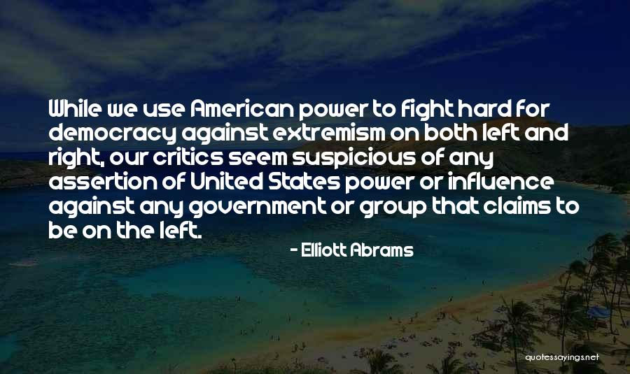 The United States Government Quotes By Elliott Abrams