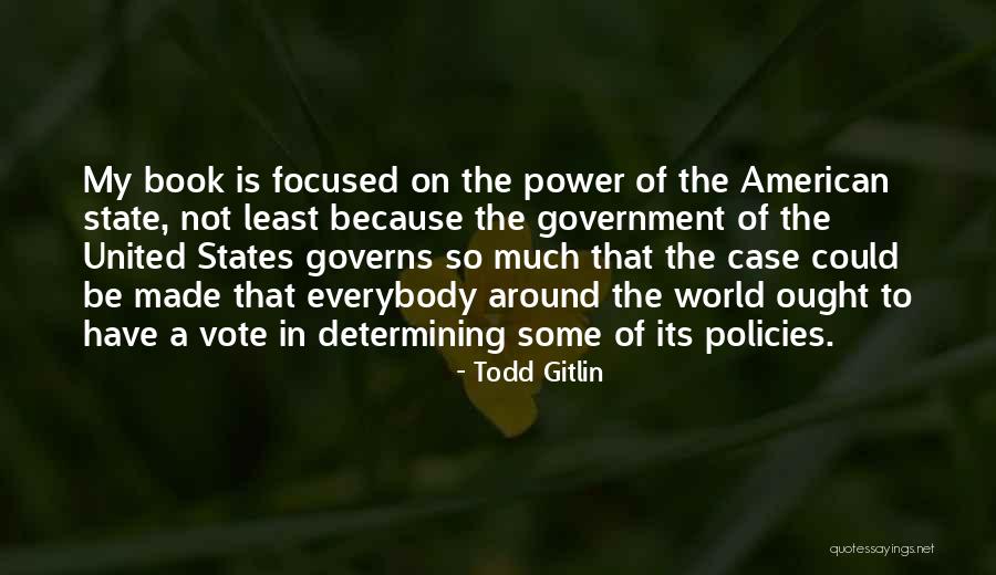 The United States Government Quotes By Todd Gitlin