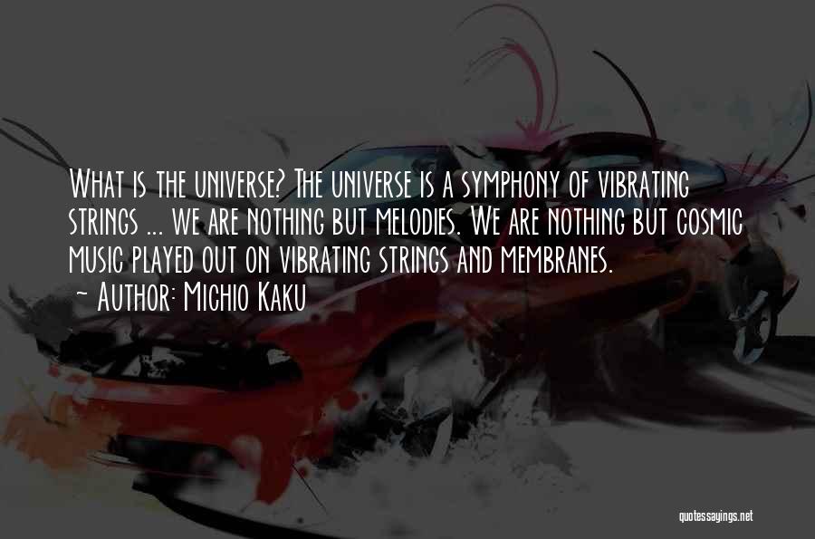 The Universe And Music Quotes By Michio Kaku