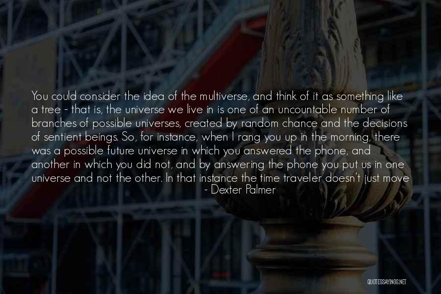 The Universe Created You Quotes By Dexter Palmer The Universe Created You Quotes By Dexter Palmer
