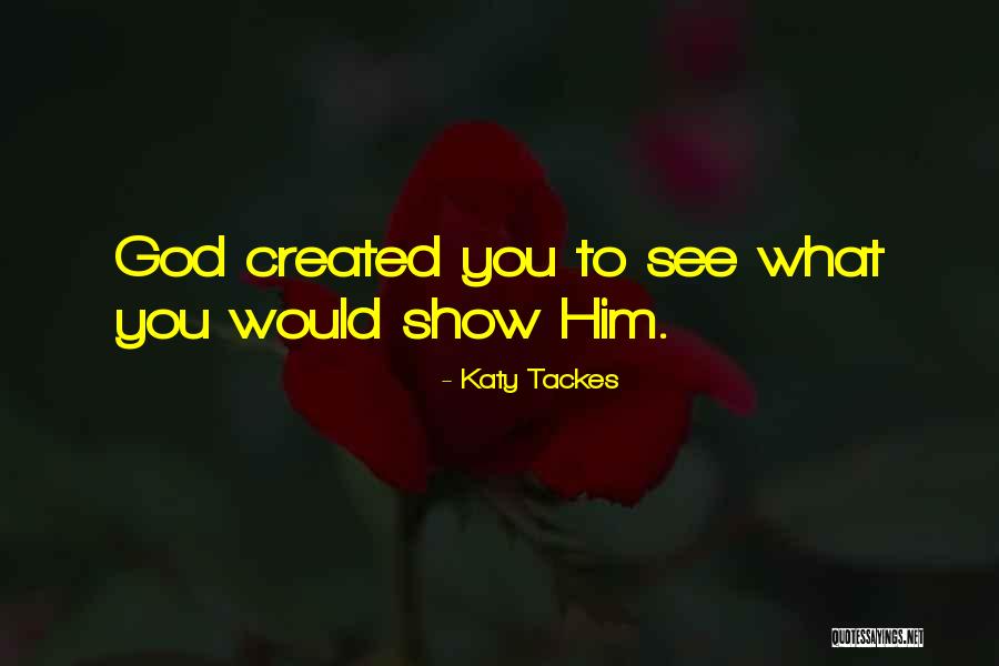 The Universe Created You Quotes By Katy Tackes The Universe Created You Quotes By Katy Tackes