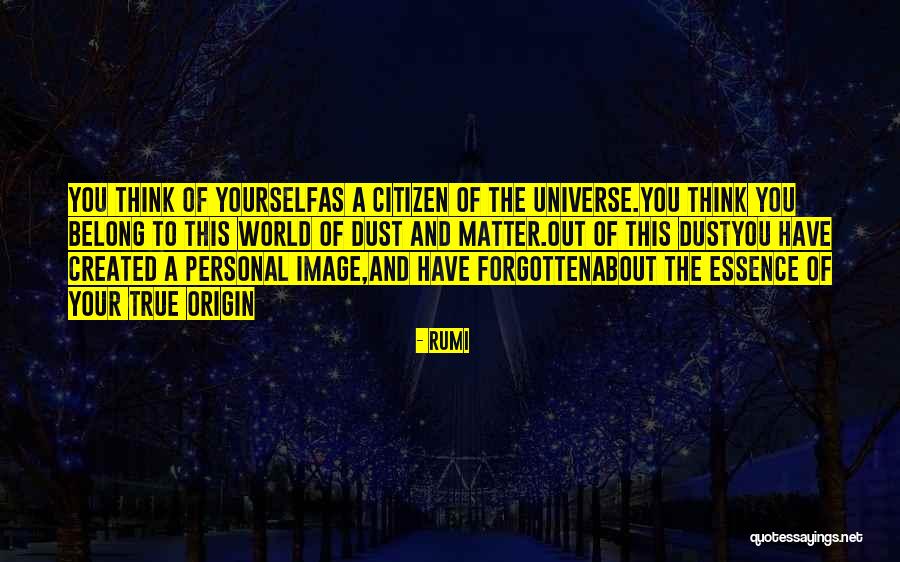 The Universe Created You Quotes By Rumi The Universe Created You Quotes By Rumi