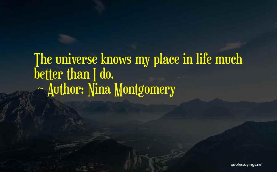The Universe Knows Quotes By Nina Montgomery