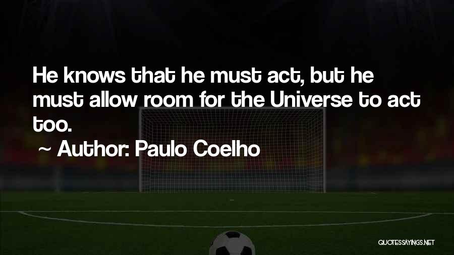 The Universe Knows Quotes By Paulo Coelho