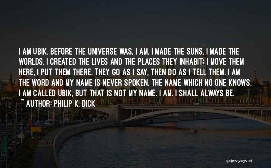 The Universe Knows Quotes By Philip K. Dick