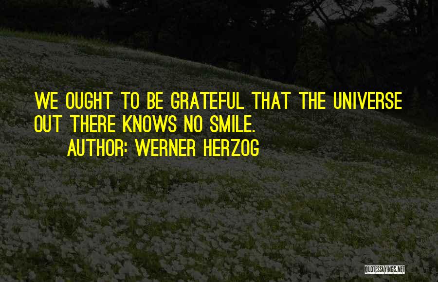 The Universe Knows Quotes By Werner Herzog