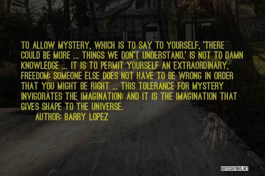 The Universe Mystery Quotes By Barry Lopez