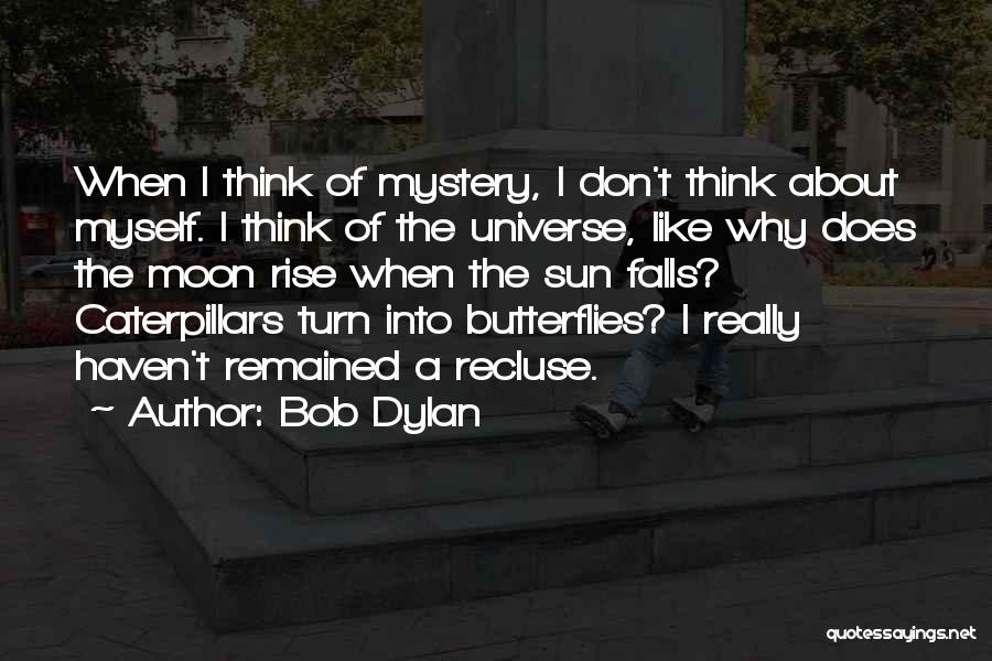 The Universe Mystery Quotes By Bob Dylan