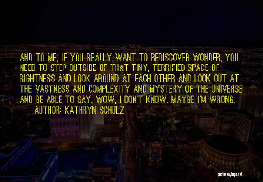 The Universe Mystery Quotes By Kathryn Schulz