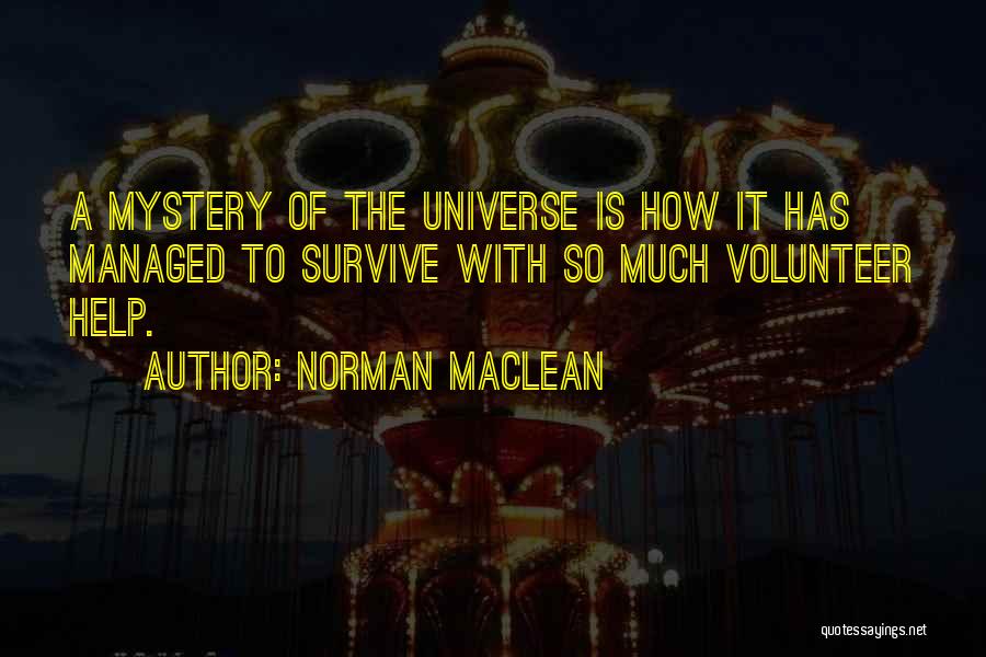 The Universe Mystery Quotes By Norman Maclean