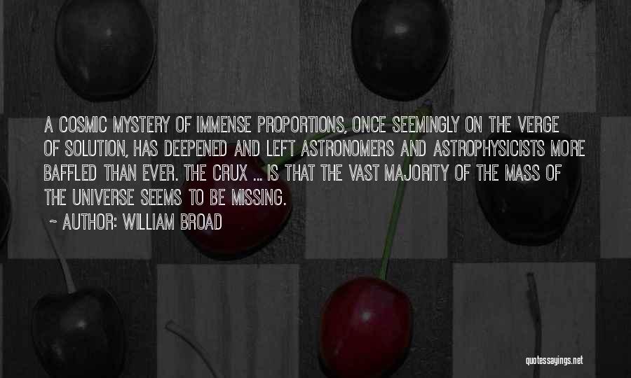 The Universe Mystery Quotes By William Broad