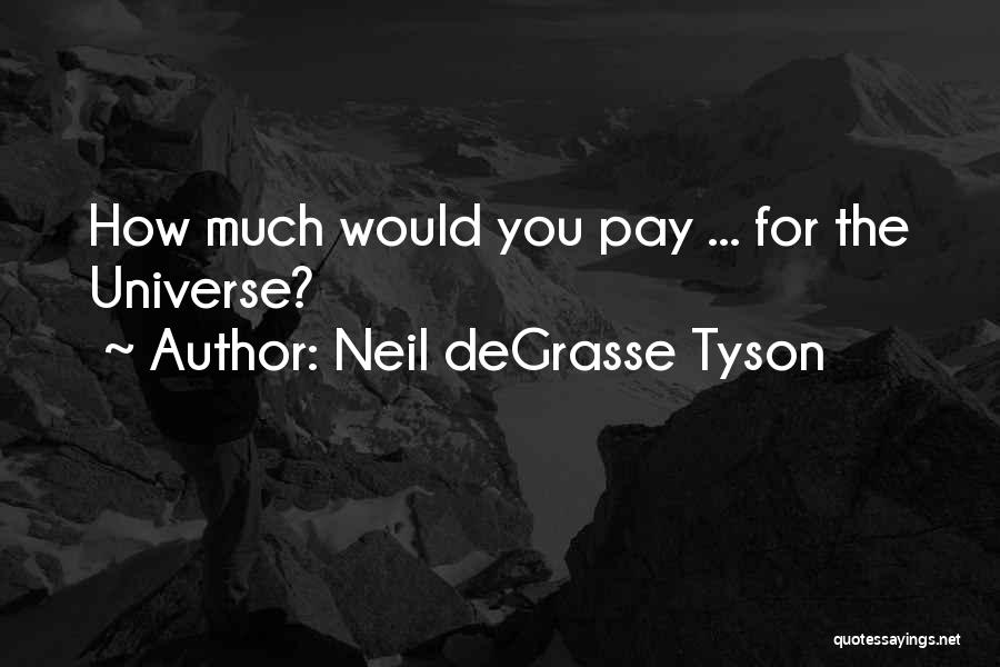 The Universe Neil Degrasse Tyson Quotes By Neil DeGrasse Tyson