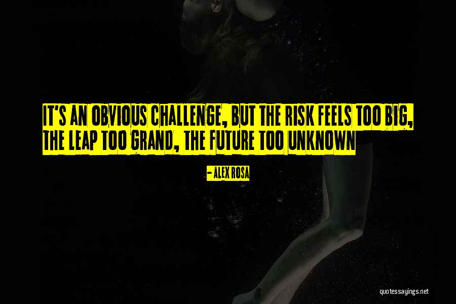 The Unknown Future Quotes By Alex Rosa The Unknown Future Quotes By Alex Rosa