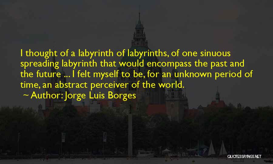 The Unknown Future Quotes By Jorge Luis Borges