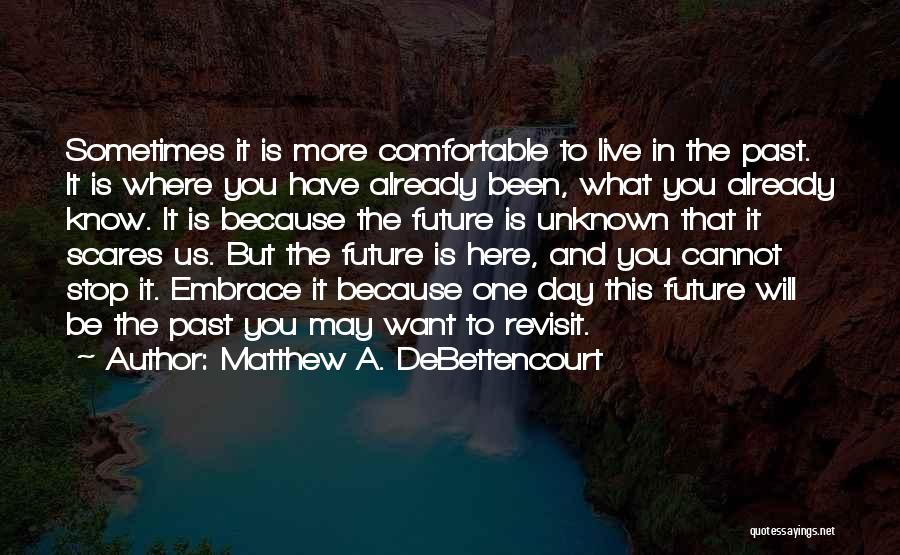 The Unknown Future Quotes By Matthew A. DeBettencourt