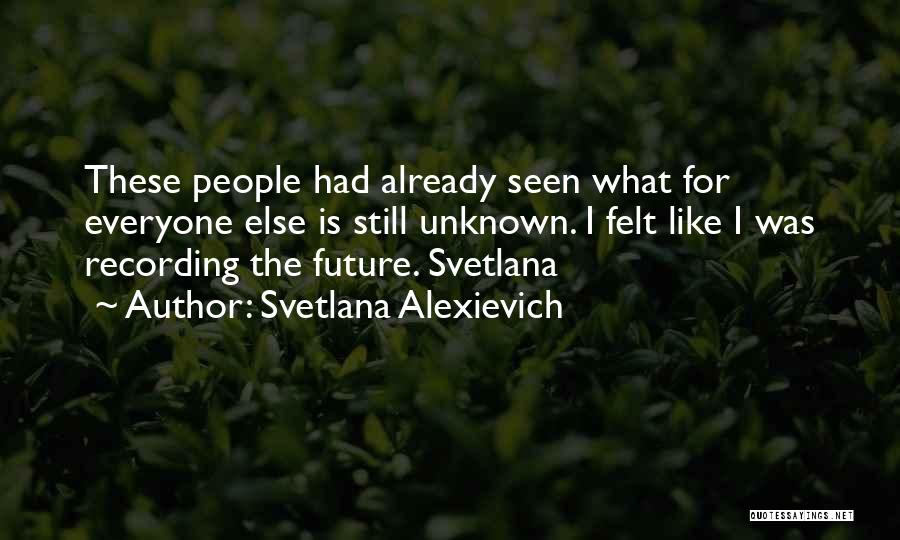 The Unknown Future Quotes By Svetlana Alexievich