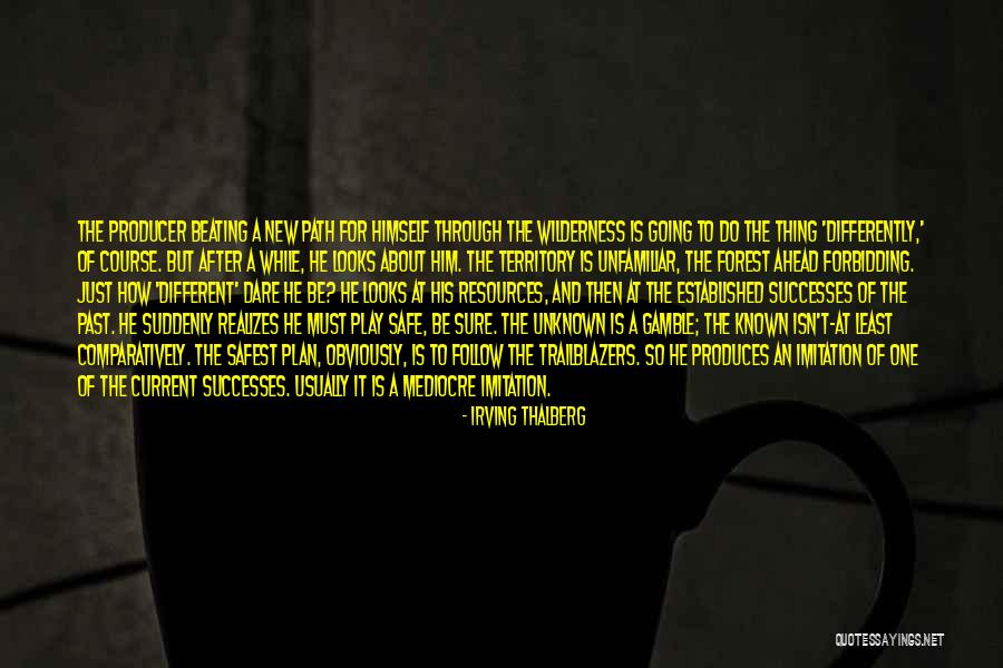 The Unknown Path Quotes By Irving Thalberg The Unknown Path Quotes By Irving Thalberg