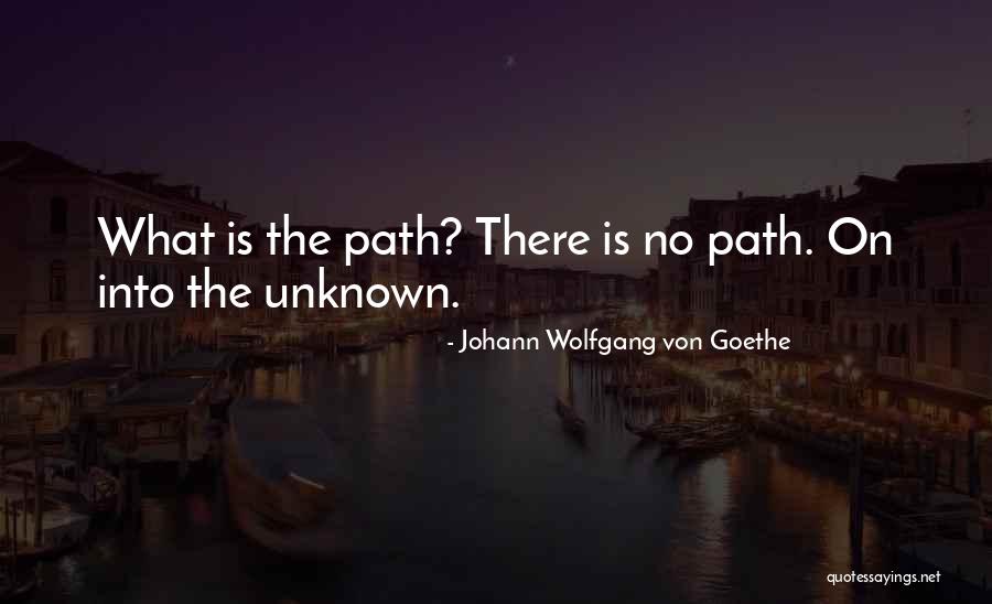 The Unknown Path Quotes By Johann Wolfgang Von Goethe