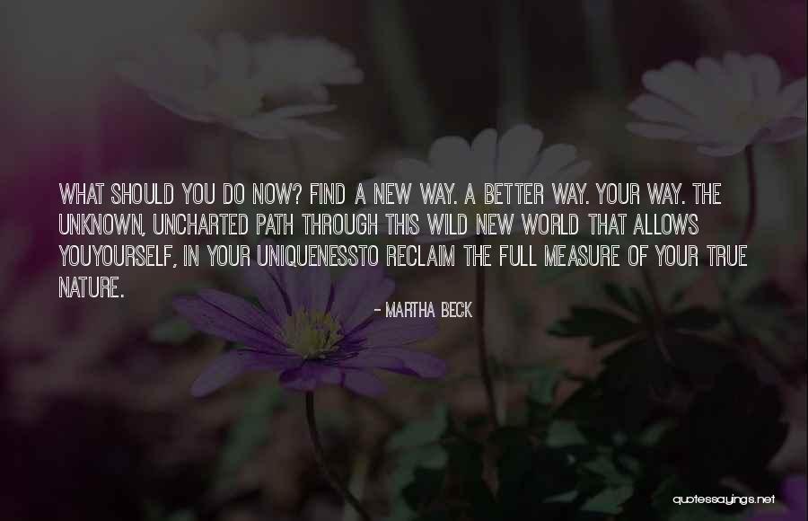 The Unknown Path Quotes By Martha Beck The Unknown Path Quotes By Martha Beck
