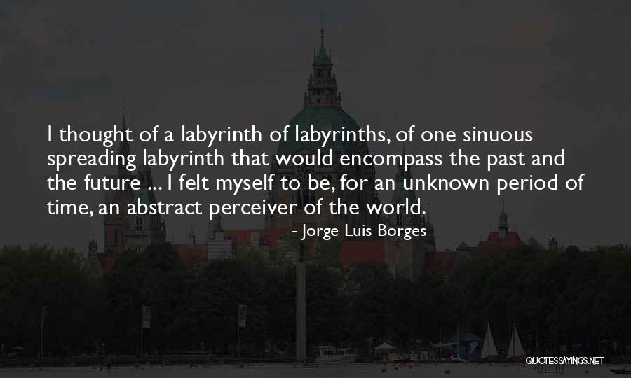The Unknown World Quotes By Jorge Luis Borges The Unknown World Quotes By Jorge Luis Borges