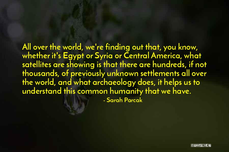 The Unknown World Quotes By Sarah Parcak The Unknown World Quotes By Sarah Parcak