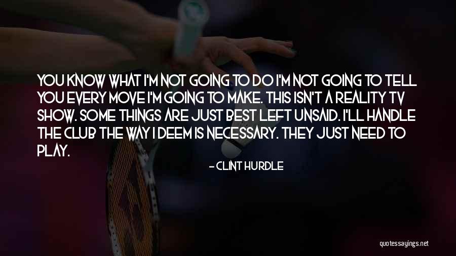 The Unsaid Things Quotes By Clint Hurdle The Unsaid Things Quotes By Clint Hurdle