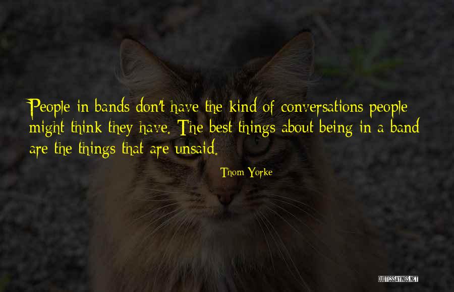 The Unsaid Things Quotes By Thom Yorke The Unsaid Things Quotes By Thom Yorke