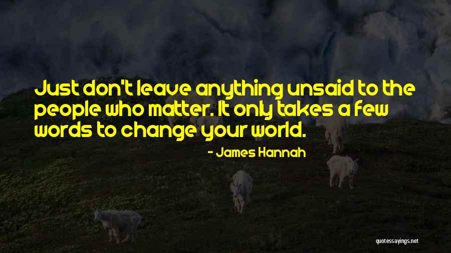 The Unsaid Words Quotes By James Hannah