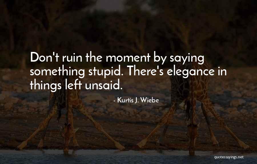 The Unsaid Words Quotes By Kurtis J. Wiebe The Unsaid Words Quotes By Kurtis J. Wiebe
