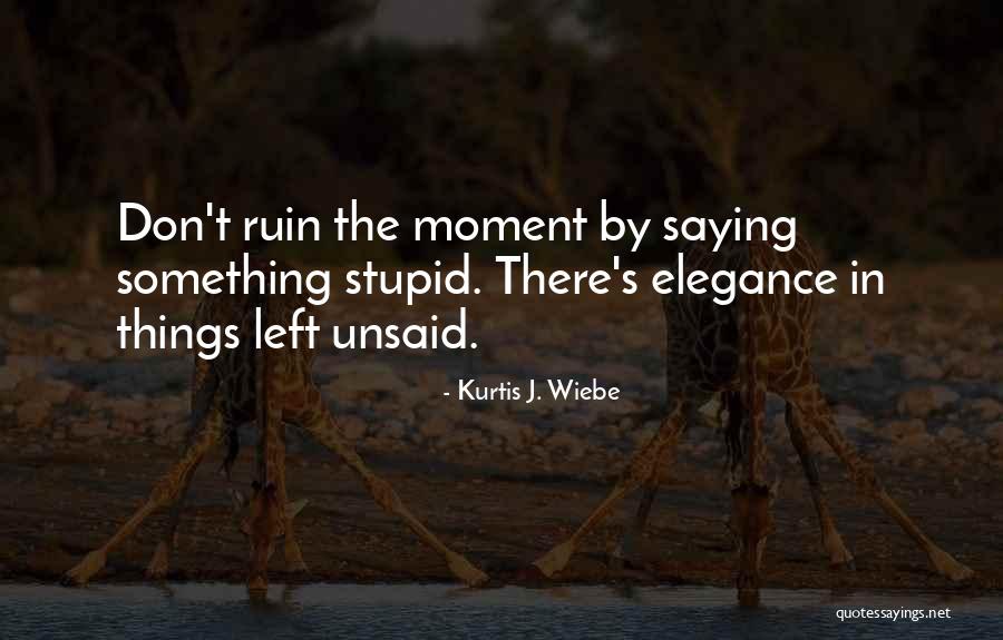 The Unsaid Words Quotes By Kurtis J. Wiebe