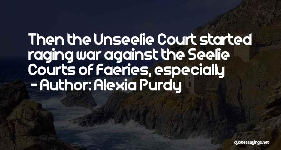 The Unseelie Quotes By Alexia Purdy