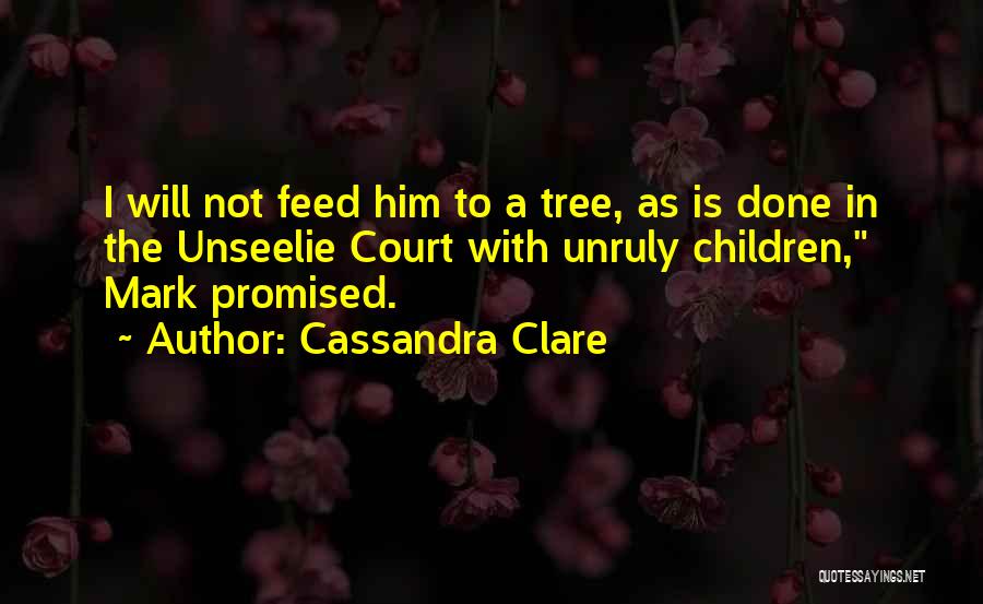 The Unseelie Quotes By Cassandra Clare