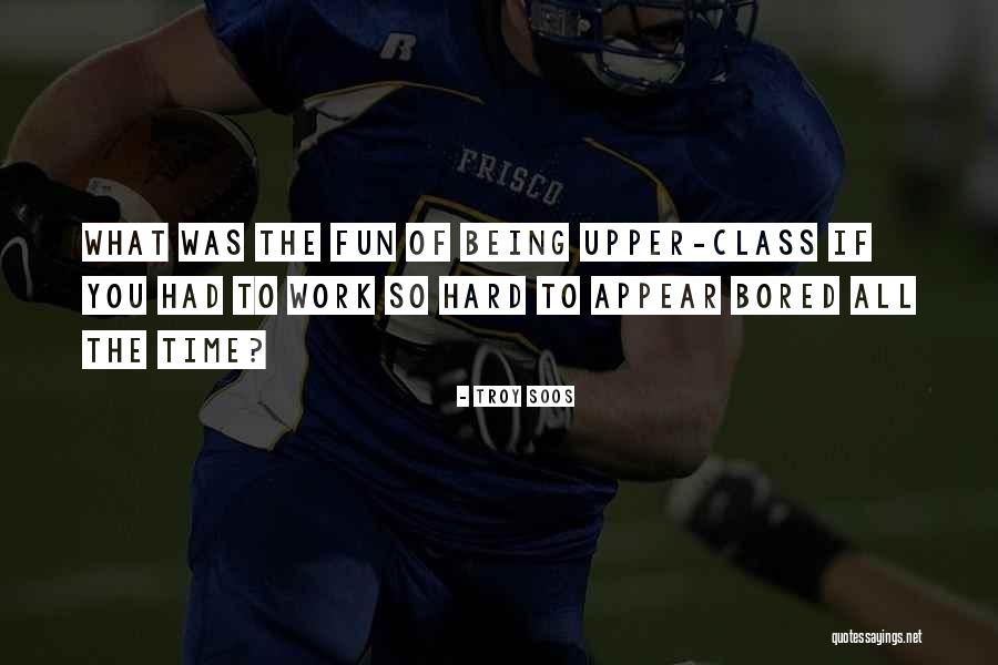 The Upper Class Quotes By Troy Soos The Upper Class Quotes By Troy Soos