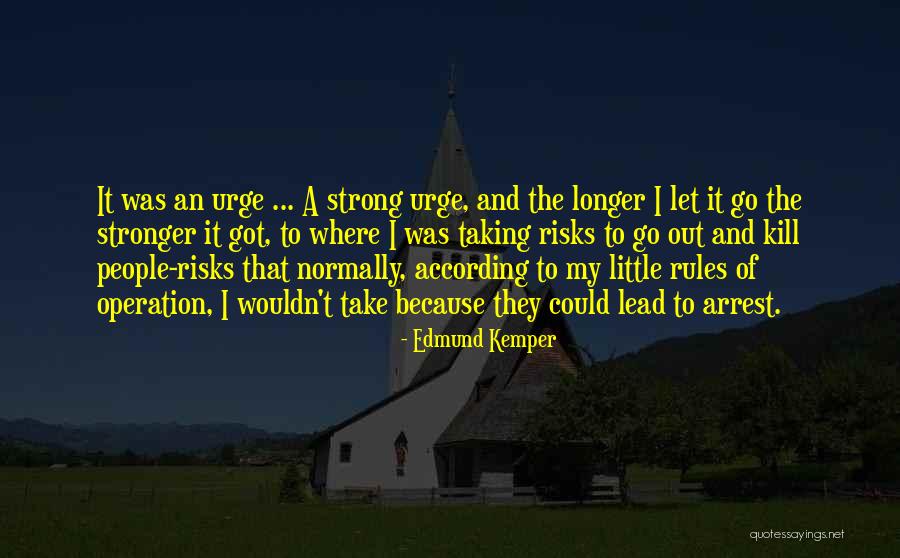 The Urge To Kill Quotes By Edmund Kemper The Urge To Kill Quotes By Edmund Kemper